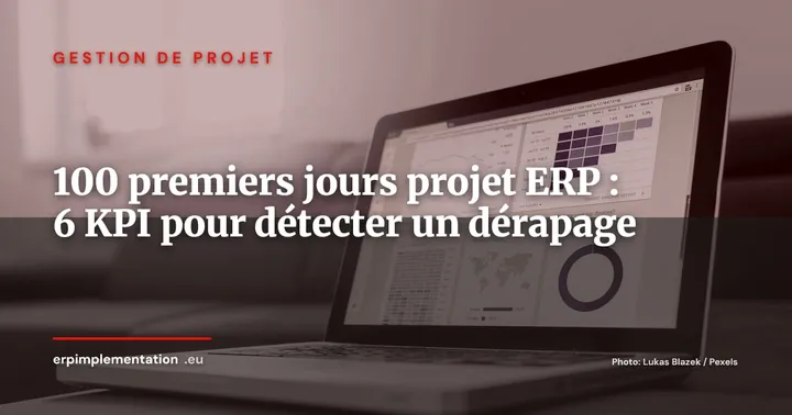 Les 100 premiers jours d'un projet ERP : 6 KPI qui signalent un dérapage — Gestion de projet