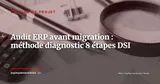 Audit ERP avant migration : la méthode de diagnostic en 8 étapes pour DSI — Gestion de projet
