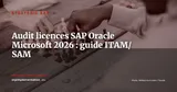 Audit licences ERP 2026 : se préparer aux audits SAP, Oracle et Microsoft — Stratégie ERP