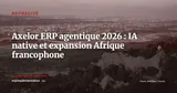 Axelor lance son ERP agentique et s'implante en Afrique francophone — Actualité