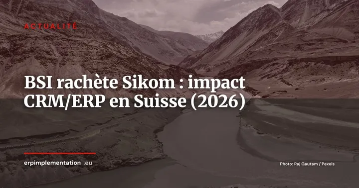 BSI rachète Sikom : quels impacts CRM/ERP pour les entreprises suisses ? — Actualité
