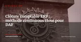 Accélérer la clôture comptable avec votre ERP : méthode continuous close (guide DAF 2026) — Stratégie ERP