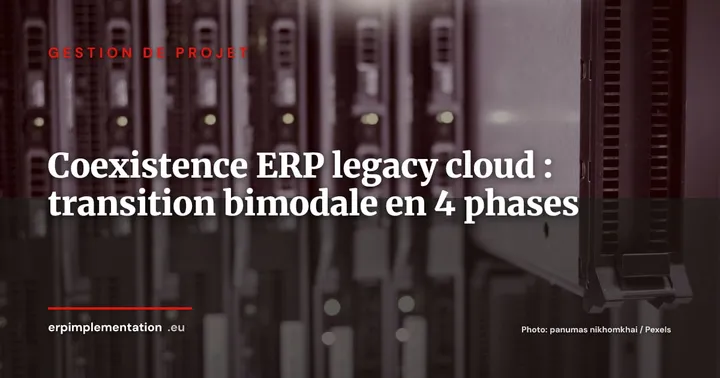 Coexistence ERP legacy et ERP cloud : piloter la transition bimodale sur 18 à 36 mois — Gestion de projet