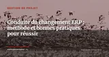 Gouvernance ERP après le go-live : créer un centre d'excellence pour pérenniser l'investissement — Gestion de projet