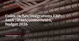 Coûts cachés des intégrations ERP-SaaS : maîtriser les budgets iPaaS et connecteurs en 2026 — Stratégie ERP