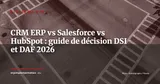 CRM natif ERP ou CRM dédié : quand la bascule vers Salesforce ou HubSpot se justifie ? — Stratégie ERP