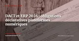 DAC7 et ERP : guide des obligations déclaratives pour les DSI de plateformes numériques en 2026 — Stratégie ERP