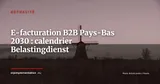 E-facturation B2B obligatoire aux Pays-Bas dès 2030 : le calendrier officiel du Belastingdienst — Actualité