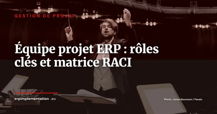 Composer l'équipe projet ERP : rôles clés et matrice RACI — Gestion de projet