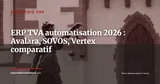 ERP et automatisation des taxes indirectes : Avalara, SOVOS, Vertex ou module natif ? — Stratégie ERP