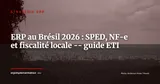 ERP au Brésil : SPED, NF-e et complexité fiscale brésilienne -- guide pour les ETI européennes 2026 — Stratégie ERP
