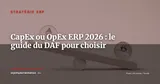 CapEx ou OpEx pour votre projet ERP ? Le guide du DAF pour structurer le financement 2026 — Stratégie ERP
