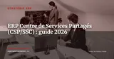 ERP pour les Centres de Services Partagés (CSP) : guide complet 2026 — Stratégie ERP