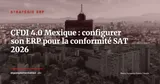 CFDI 4.0 Mexique : guide de conformité ERP pour les ETI françaises avec filiale mexicaine — Stratégie ERP