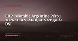 ERP en Colombie, Argentine et Pérou 2026 : DIAN, ARCA/AFIP, SUNAT et solutions pour filiales européennes — Stratégie ERP