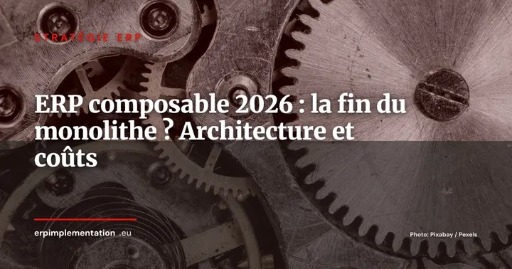 ERP composable : la fin du monolithe ? Architecture, coûts et conditions de réussite en 2026 — Stratégie ERP