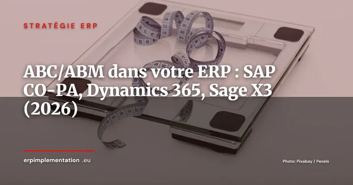 ERP et comptabilité par activités (ABC/ABM) : guide d'implémentation dans SAP CO-PA, Dynamics 365 et Sage X3 en 2026 — Stratégie ERP