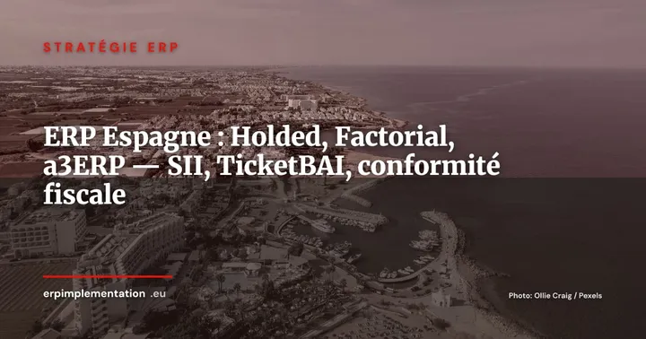 ERP espagnol — Holded, Factorial, SII et TicketBAI : le SaaS ibérique qui bouscule les codes — Stratégie ERP