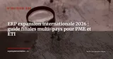 ERP et expansion internationale : structurer son SI pour entrer dans 3 nouveaux pays en 2026 — Stratégie ERP