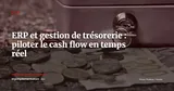 ERP et Open Banking PSD2 : connecter vos comptes bancaires pour une trésorerie en temps réel — Stratégie ERP