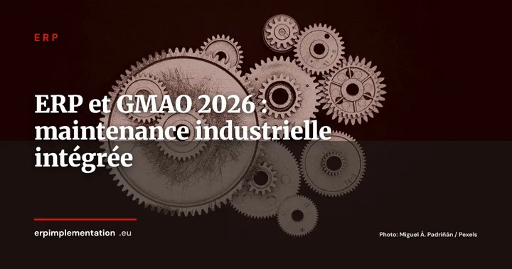 ERP et GMAO : intégrer la maintenance industrielle pour maximiser la disponibilité des équipements — ERP