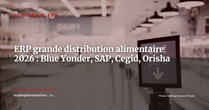 ERP grande distribution alimentaire 2026 : Blue Yonder, SAP Retail, Cegid, Orisha comparés — Stratégie ERP