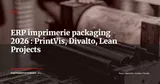 ERP pour l'imprimerie et le packaging en 2026 : PrintVis, Lean Projects, Divalto -- guide de sélection — ERP