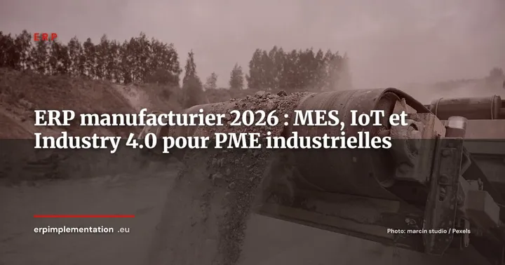 ERP et industrie manufacturière — MES, IoT et Industry 4.0 : le guide 2026 — ERP