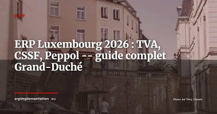 ERP au Luxembourg 2026 : TVA 17 %, CSSF, Peppol B2G et panorama des solutions pour le Grand-Duché — ERP