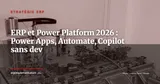 ERP et Microsoft Power Platform en 2026 : Power Apps, Power Automate et Copilot Studio pour automatiser sans développeur — Stratégie ERP