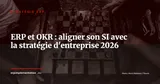 ERP et méthode OKR : comment aligner votre système d'information avec les objectifs stratégiques de l'entreprise — Stratégie ERP
