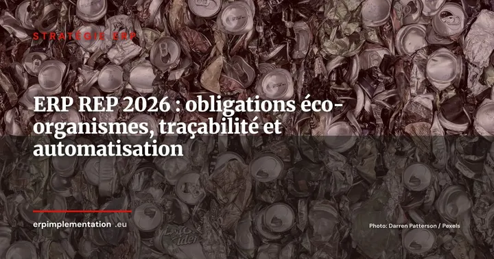 ERP et Responsabilité Élargie des Producteurs 2026 : tracer, déclarer et automatiser vos obligations éco-organismes — Stratégie ERP