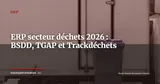 ERP secteur déchets et propreté : BSDD, TGAP, traçabilité ADEME -- quel logiciel choisir en 2026 ? — ERP