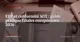 ERP et conformité SOX : contrôles internes, ségrégation des tâches et piste d'audit pour filiales européennes de groupes américains — Stratégie ERP