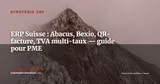 Implémenter un ERP en Suisse — Abacus, Bexio et les règles que personne ne vous dit — Stratégie ERP