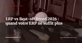 ERP vs Best-of-Breed 2026 : les 8 processus pour lesquels les modules natifs montrent leurs limites — Stratégie ERP