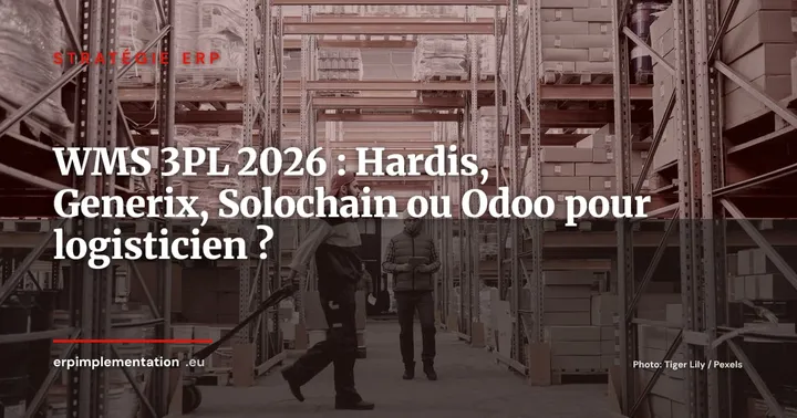 ERP pour prestataires logistiques 3PL : Hardis WMS, Generix, Solochain ou Odoo -- lequel choisir ? — Stratégie ERP