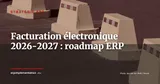 Facturation électronique France 2026-2027 : roadmap ERP PDP, annuaire et e-reporting — Stratégie ERP