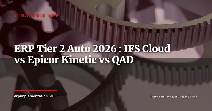 IFS Cloud vs Epicor Kinetic vs QAD ERP : quel ERP pour les équipementiers automobile Tier 2 en Europe 2026 ? — Stratégie ERP