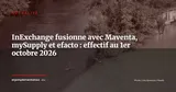 InExchange absorbe Maventa, mySupply et efacto : le champion Peppol nordique est actif depuis le 1er octobre 2026 — Actualité