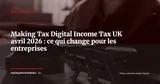 Making Tax Digital UK : l'obligation Income Tax pour les revenus >£50 000 entre en vigueur — Actualité