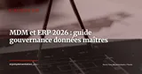 Master Data Management (MDM) et ERP : structurer vos données maîtres pour que le système tienne 10 ans — Stratégie ERP