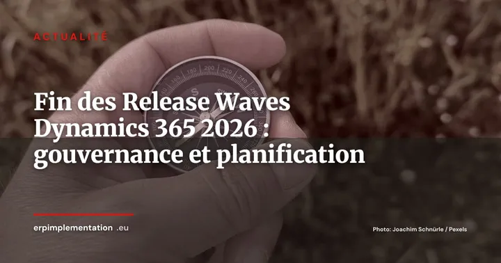 Microsoft met fin aux Release Waves Dynamics 365 : ce que ça change pour votre gouvernance ERP — Actualité