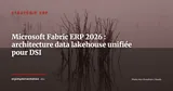 Microsoft Fabric + ERP : comment les DSI construisent leur couche analytique unifiée en 2026 — Stratégie ERP