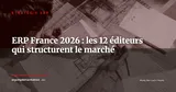 Panorama ERP France 2026 : cartographie des 12 éditeurs qui structurent le marché — Stratégie ERP