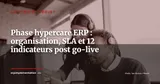 Phase hypercare ERP : les 45 jours critiques après le go-live, organisation, SLA et 12 indicateurs — Gestion de projet