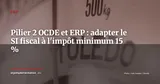 Pilier 2 OCDE et ERP : comment adapter votre SI fiscal à l'impôt minimum mondial — ERP