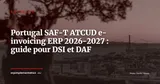 Portugal 2026-2027 : SAF-T mensuel, ATCUD et signature électronique, que faire dans votre ERP — Actualité