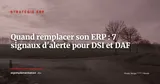 Quand remplacer son ERP : les 7 signaux qui ne trompent pas (pour DSI et DAF) — Stratégie ERP