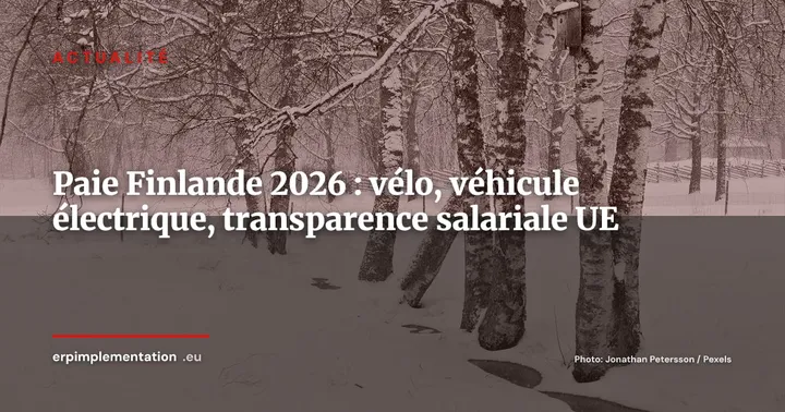 Finlande 2026 : ce qui change en gestion salariale et pourquoi votre ERP de paie doit s'adapter — Actualité